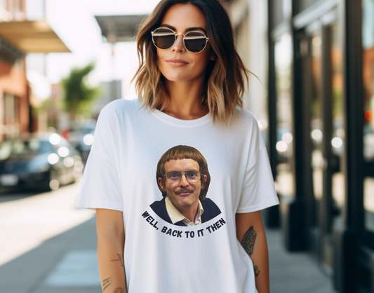 Well, Back To It Then - Chit White T-shirt