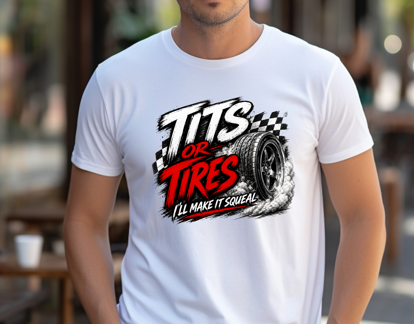 Tits or Tires I Make It Squeal  DTF Transfer